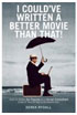 I Could've Written a Better Movie Than That